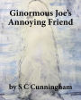 Ginormous Joe's Annoying Friend