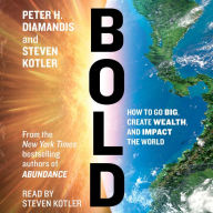 Bold: How to Go Big, Create Wealth, and Impact the World