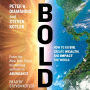 Bold: How to Go Big, Create Wealth and Impact the World