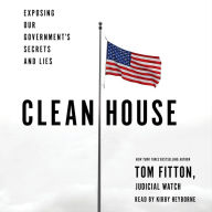 Clean House: Exposing Our Government's Secrets and Lies