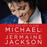 You Are Not Alone: Michael: Through a Brother's Eyes (Abridged)