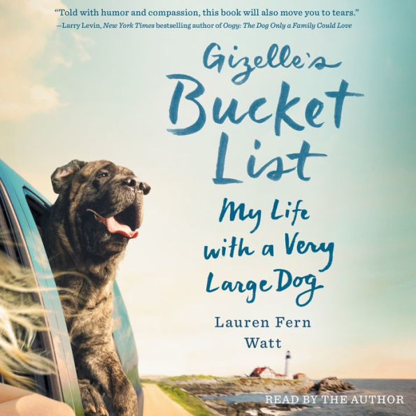 Gizelle's Bucket List: My Life with a Very Large Dog