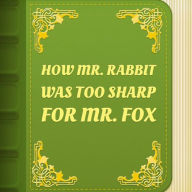 How Mr. Rabbit was too sharp for Mr. Fox