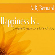 Happiness Is...: Simple Steps to a Life of Joy