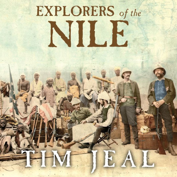 Explorers of the Nile: The Triumph and Tragedy of a Great Victorian Adventure