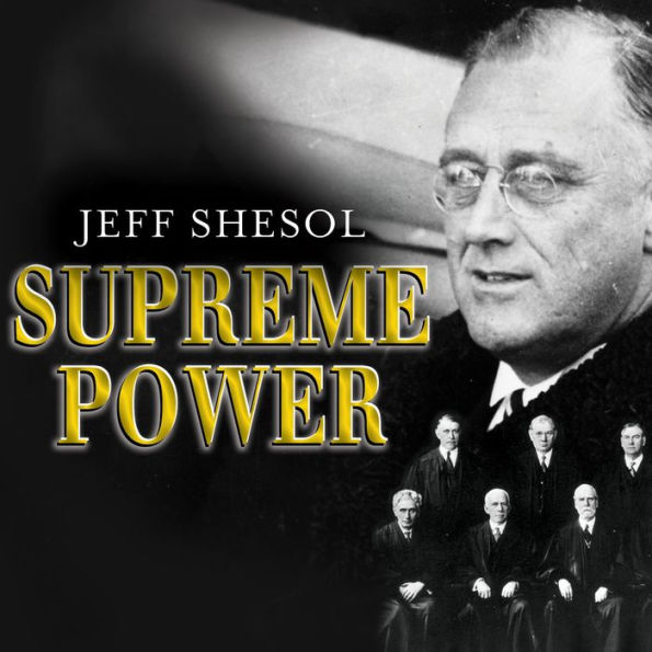 Supreme Power: Franklin Roosevelt vs. the Supreme Court