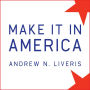 Make It in America: The Case for Re-Inventing the Economy