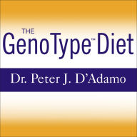 The GenoType Diet: Change Your Genetic Destiny to Live the Longest, Fullest and Healthiest Life Possible