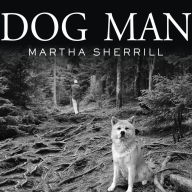 Dog Man: An Uncommon Life on a Faraway Mountain