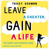 Leave a Cheater, Gain a Life: The Chump Lady's Survival Guide