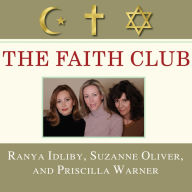 The Faith Club: A Muslim, A Christian, A Jew---Three Women Search for Understanding