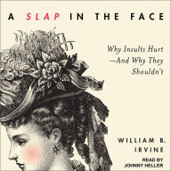 A Slap in the Face: Why Insults Hurt-And Why They Shouldn't