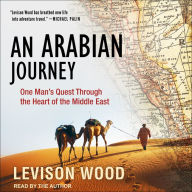 An Arabian Journey: One Man's Quest Through the Heart of the Middle East