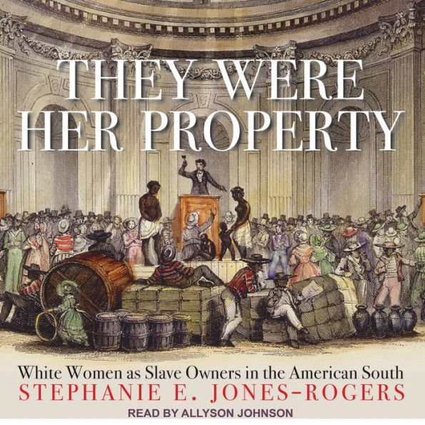 They Were Her Property: White Women as Slave Owners in the American South