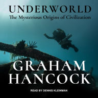 Underworld: The Mysterious Origins of Civilization