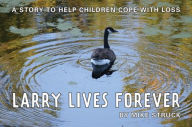 Larry Lives Forever : A Story to Help Children Cope with Loss