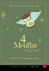 4 Months of God's Mercy : A Journey of Tragedy and Faith