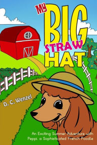 My Big Straw Hat : An Exciting Summer Adventure with Peppi, a Sophisticated French Poodle