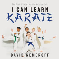 I Can Learn Karate : The First Steps of Martial Arts for Kids