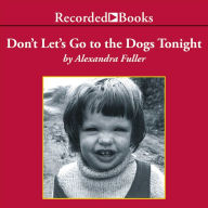 Don't Let's Go to the Dogs Tonight: An African Childhood