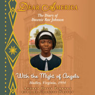 With the Might of Angels: The Diary of Dawnie Rae Johnson, Hadley, Virginia, 1954 (Dear America Series)