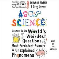 AsapSCIENCE: Answers to the World's Weirdest Questions, Most Persistent Rumors, and Unexplained Phenomena