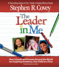 The Leader in Me: How Schools and Parents Around the World Are Inspiring Greatness, One Child At a Time (Abridged)