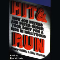 Hit and Run: How Jon Peters and Peter Guber Took Sony for a Ride in Hollywood (Abridged)
