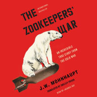 The Zookeepers' War: An Incredible True Story from the Cold War