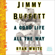 Jimmy Buffett: A Good Life All the Way