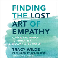 Finding the Lost Art of Empathy: Connecting Human to Human in a Disconnected World