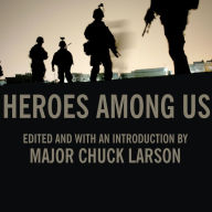 Heroes Among Us: Firsthand Accounts of Combat from America's Most Decorated Warriors in Iraq and Afghanistan