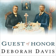 Guest of Honor: Booker T. Washington, Theodore Roosevelt, and the White House Dinner That Shocked a Nation