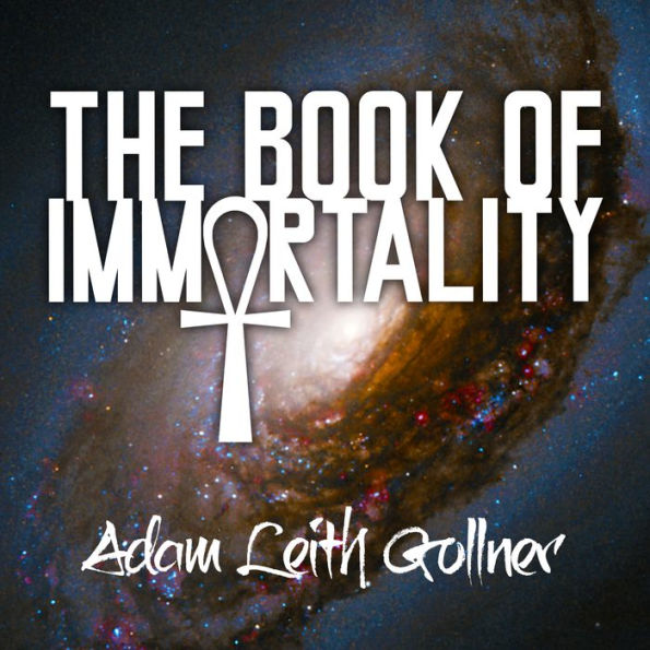 The Book of Immortality: The Science, Belief, and Magic Behind Living Forever