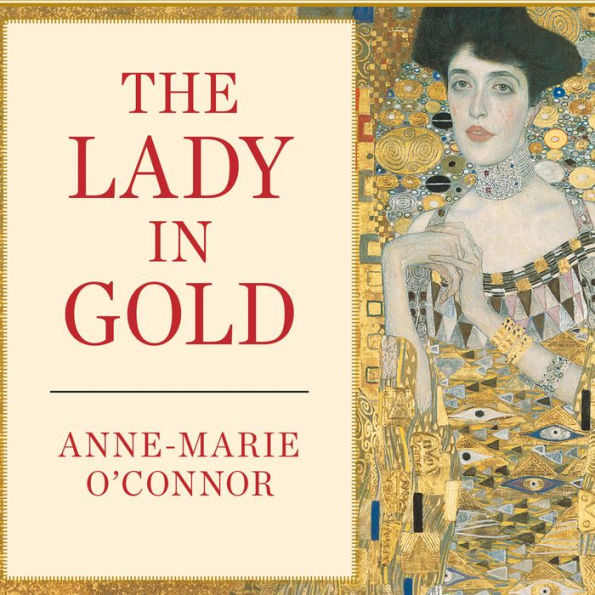 The Lady in Gold: The Extraordinary Tale of Gustav Klimt's Masterpiece, Portrait of Adele Bloch-Bauer