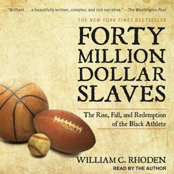 Forty Million Dollar Slaves: The Rise, Fall, and Redemption of the Black Athlete