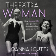 The Extra Woman: How Marjorie Hillis Led a Generation of Women to Live Alone and Like It