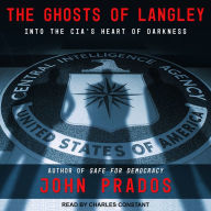 The Ghosts of Langley: Into the CIA's Heart of Darkness
