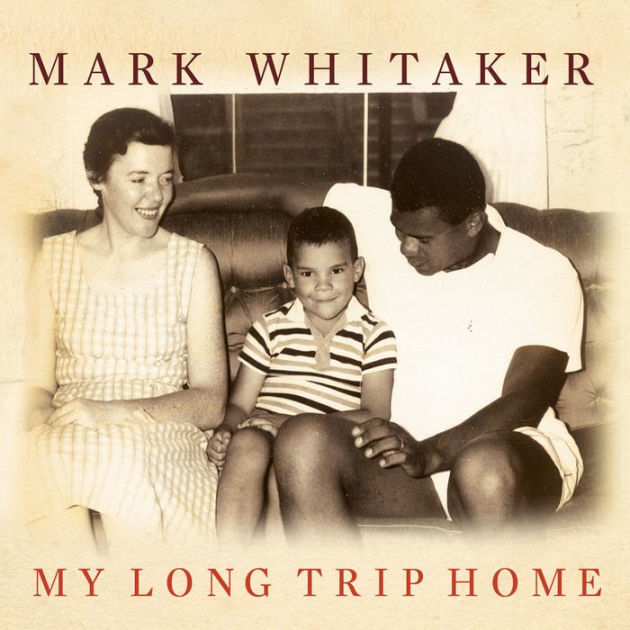 My Long Trip Home: A Family Memoir by Mark Whitaker, Paperback | Barnes ...