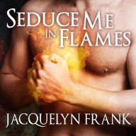 Seduce Me in Flames: A Three Worlds Novel
