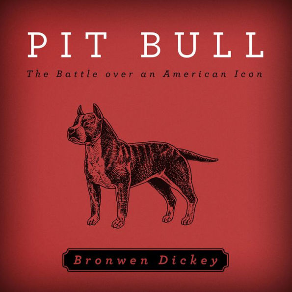 Pit Bull: The Battle over an American Icon
