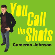 You Call the Shots: Succeed Your Way---And Live the Life You Want---With the 19 Essential Secrets of Entrepreneurship