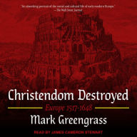 Christendom Destroyed: Europe 1517-1648