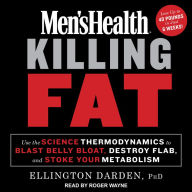 Men's Health Killing Fat: Use the Science of Thermodynamics to Blast Belly Bloat, Destroy Flab, and Stoke Your Metabolism