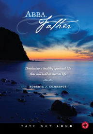 Abba, Father : Developing a Healthy Spiritual Life That Will Lead to Eternal Life