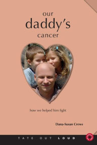 Our Daddy's Cancer: How We Helped Him Fight