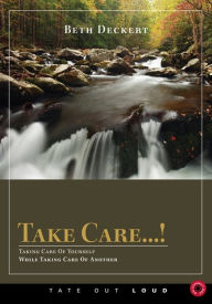 Take Care : Taking Care of Yourself While Taking Care of Another