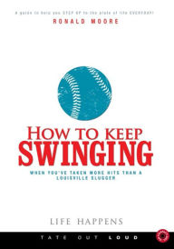 How to Keep Swinging When You've Taken More Hits Than a Louisville Slugger