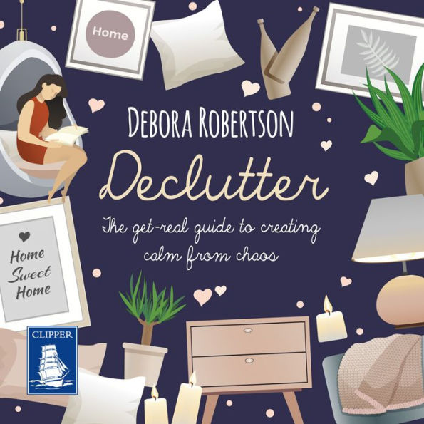 Declutter: The get-real guide to creating calm from chaos