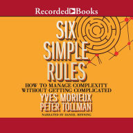 Six Simple Rules: How to Manage Complexity Without Getting Complicated